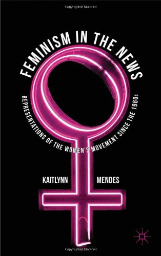 Feminism In The News Representations Of The Womens Movement Since The 1960s Kaitlynn Mendes