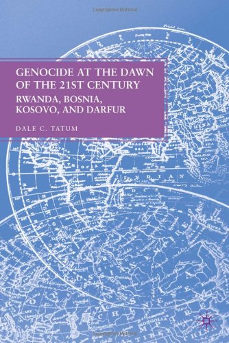 Genocide At The Dawn Of The Twentyfirst Century Rwanda Bosnia Kosovo And Darfur Dale C Tatum
