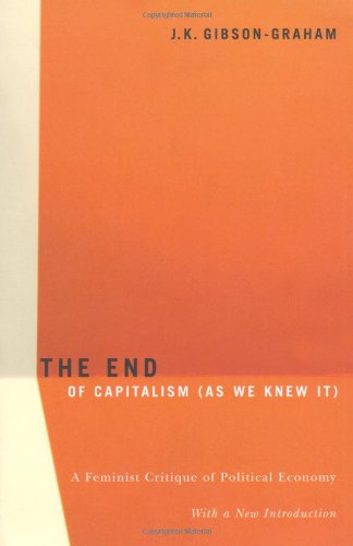 The End Of Capitalism As We Knew It A Feminist Critique Of Political Economy 1st Edition Jk Gibsongraham