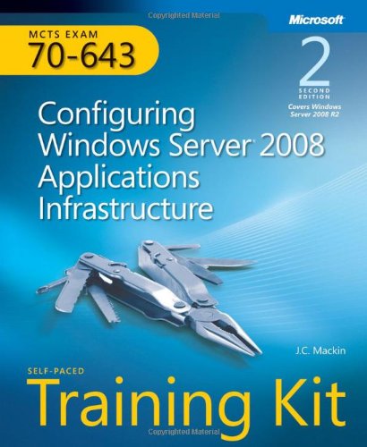 Mcts Selfpaced Training Kit Exam 70643 Configuring Windows Server 2008 Applications Infrastructure 2nd Edition 2nd Edition Jc Mackin