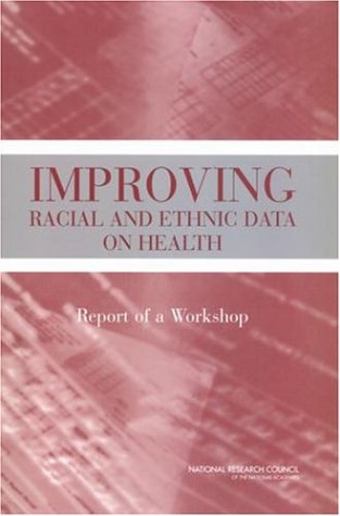 Improving Racial And Ethnic Data On Health Report Of A Workshop Daniel Melnick