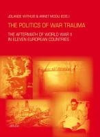 The Politics Of War Trauma The Aftermath Of World War Ii In Eleven European Countries 1st Edition Jolande Withuis