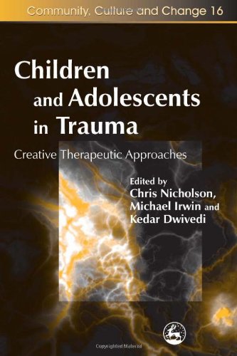 Children And Adolescents In Trauma Creative Therapeutic Approaches 1st Edition Chris Nicholson