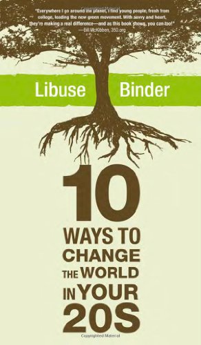 Ten Ways To Change The World In Your Twenties 1st Edition Libuse Binder