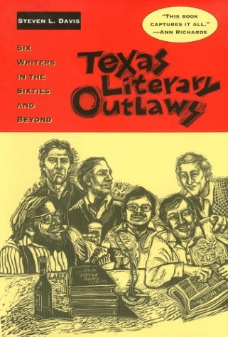 Texas Literary Outlaws Six Writers In The Sixties And Beyond First Edition Steven L Davis
