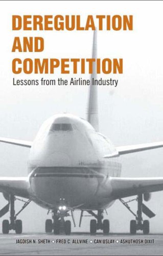 Deregulation And Competition Lessons From The Airline Industry Jagdish N Sheth