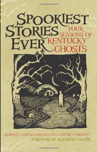 Spookiest Stories Ever Four Seasons Of Kentucky Ghosts Roberta Simpson Brown
