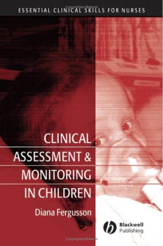 Clinical Assessment And Monitoring In Children Essential Clinical Skills For Nurses 1st Edition Diana Fergusson