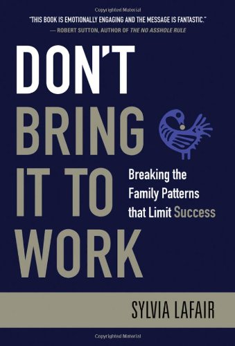 Dont Bring It To Work Breaking The Family Patterns That Limit Success 1st Edition Sylvia Lafair