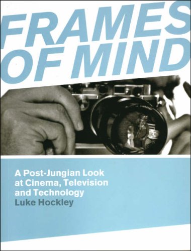 Frames Of Mind A Postjungian Look At Cinema Television And Technology Luke Hockley