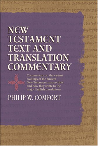 New Testament Text And Translation Commentary Philip W Comfort