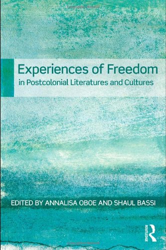 Experiences Of Freedom In Postcolonial Literatures And Cultures Annalisa Oboe