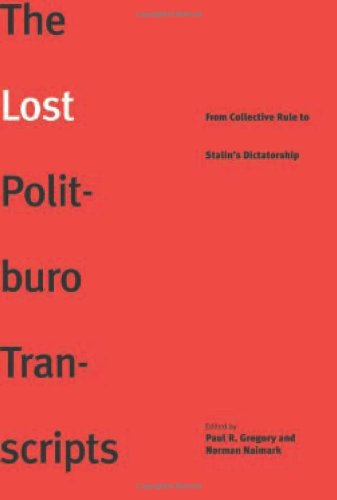 The Lost Politburo Transcripts From Collective Rule To Stalins Dictatorship The Yalehoover Series On Stalin Stalinism And The Cold War Paul R Gregory