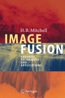 Image Fusion Theories Techniques And Applications 1st Edition H B Mitchell Auth