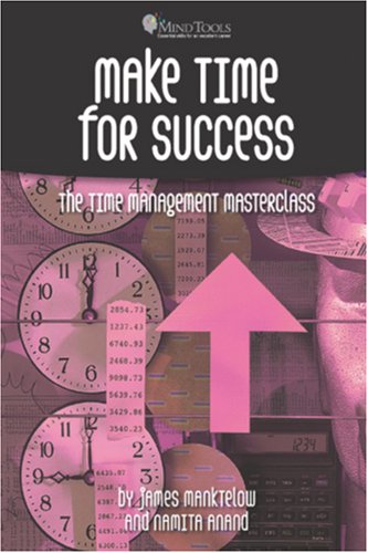 Make Time For Success The Time Management Masterclass James N Manktelow