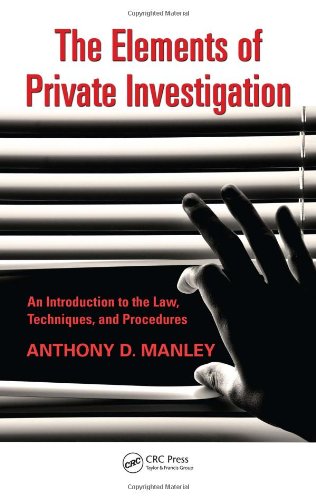 The Elements Of Private Investigation An Introduction To The Law Techniques And Procedures 1st Edition Anthony D Manley