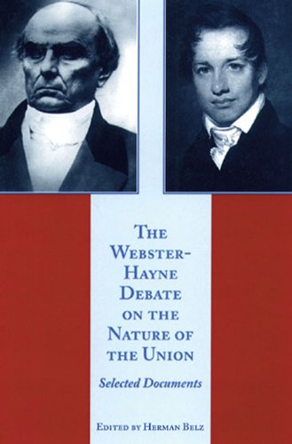 The Websterhayne Debate On The Nature Of The Union Selected Documents 1st Edition Herman Belz