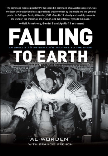 Falling To Earth An Apollo 15 Astronauts Journey To The Moon Al Worden