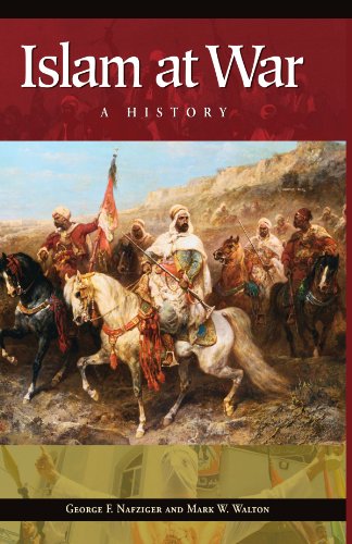 Islam At War A History George F Nafziger Mark W Walton