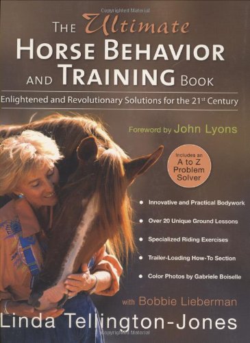 The Ultimate Horse Behavior And Training Book Enlightened And Revolutionary Solutions For The 21st Century Linda Tellingtonjones