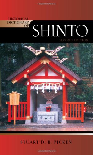 Historical Dictionary Of Shinto Historical Dictionaries Of Religions Philosophies And Movements Series 2nd Edition Stuart D B Picken