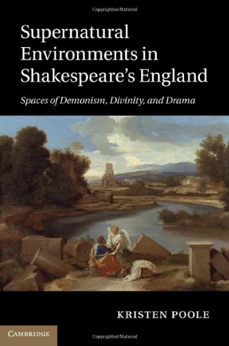 Supernatural Environments In Shakespeares England Spaces Of Demonism Divinity And Drama 1st Edition Kristen Poole