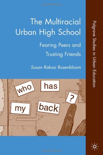 The Multiracial Urban High School Fearing Peers And Trusting Friends Palgrave Studies In Urban Education Susan Rakosi Rosenbloom