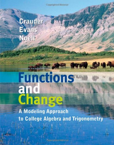 Functions And Change A Modeling Approach To College Algebra And Trigonometry 1st Bruce Crauder