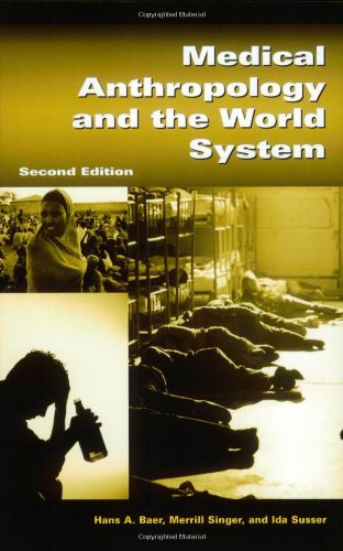 Medical Anthropology And The World System 2nd Edition Hans A Baer