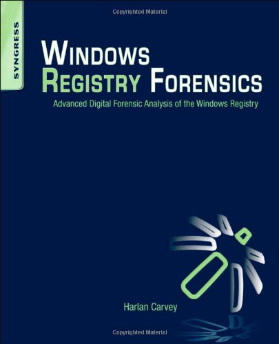 Windows Registry Forensics Advanced Digital Forensic Analysis Of The Windows Registry 1st Edition Harlan Carvey