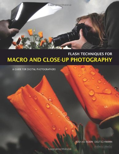 Flash Techniques For Macro And Closeup Photography A Guide For Digital Photographers Rod Deutschmann