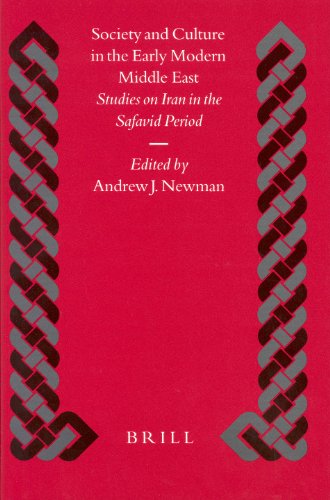 Society And Culture In The Early Modern Middle East Studies On Iran In The Safavid Period Islamic History And Civilization Andrew J Newman Editor