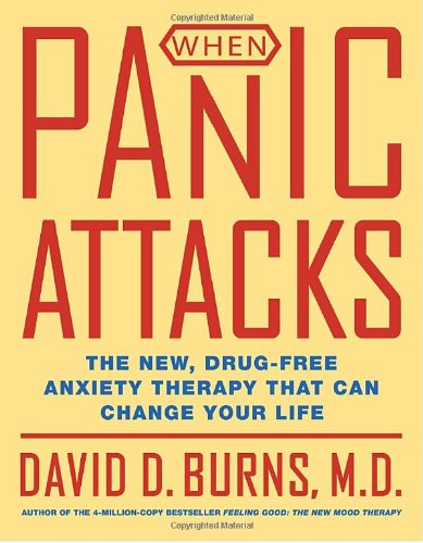 When Panic Attacks The New Drugfree Anxiety Therapy That Can Change Your Life David D Burns Md