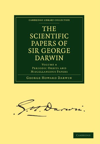 The Scientific Papers Of Sir George Darwin Periodic Orbits And Miscellaneous Papers 1st Edition George Howard Darwin