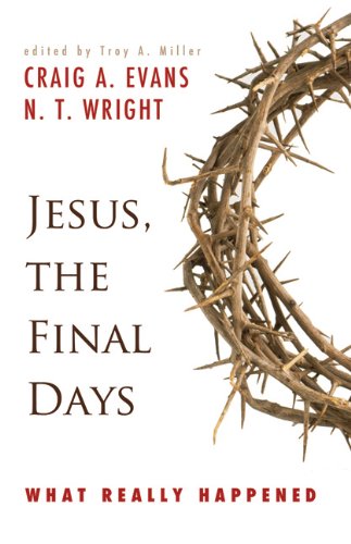 Jesus The Final Days Craig A Evans Nicholas Thomas Wright
