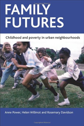 Family Futures Childhood And Poverty In Urban Neighbourhoods Anne Power