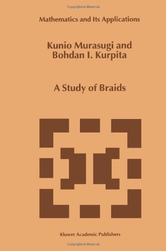 A Study Of Braids Softcover Reprint Of Hardcover 1st Ed 1999 Kunio Murasugi