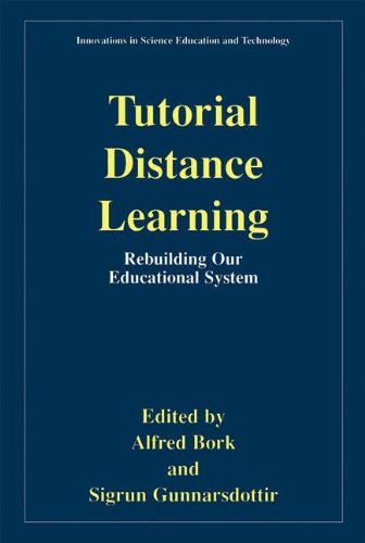 Tutorial Distance Learning Rebuilding Our Educational System Innovations In Science Education And Technology 1st Edition Alfred Bork