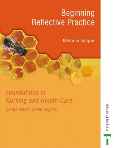 Beginning Reflective Practice Foundations In Nursing And Health Care Series New Edition Melanie Jasper