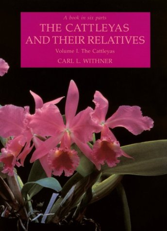 The Cattleyas And Their Relatives Vol 1 The Cattleyas Carl L Withner