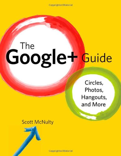 The Google Guide Circles Photos Hangouts And More 1st Edition Scott Mcnulty