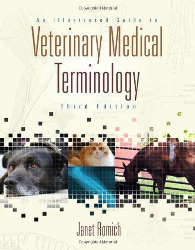 An Illustrated Guide To Veterinary Medical Terminology 3rd Edition 3rd Edition Janet Amundson Romich