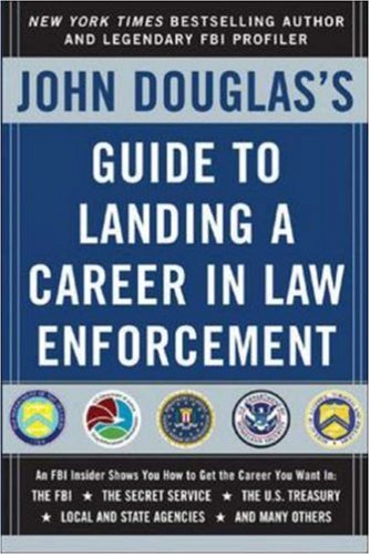 John Douglass Guide To Landing A Career In Law Enforcement 1st Edition John Douglas