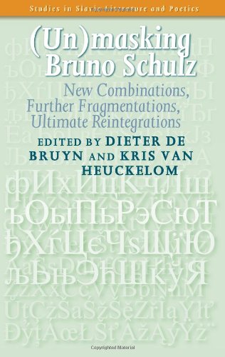 Unmasking Bruno Schulz New Combinations Further Fragmentations Ultimate Reintegrations Dieter De Bruyn And Kris Van Heuckelom Editors