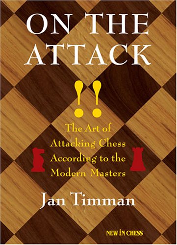 On The Attack The Art Of Attacking Chess According To The Modern Masters Jan Timman