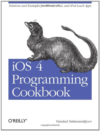 Ios 4 Programming Cookbook Solutions Examples For Iphone Ipad And Ipod Touch Apps 1st Edition Vandad Nahavandipoor