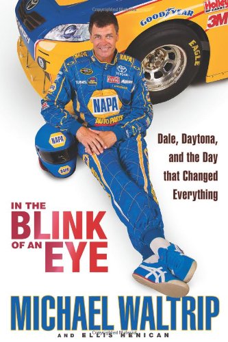 In The Blink Of An Eye Dale Daytona And The Day That Changed Everything First Edition Michael Waltrip