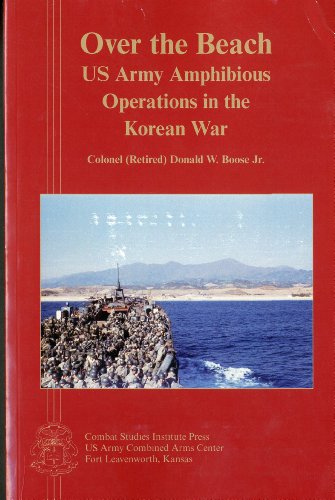 Over The Beach Us Army Amphibious Operations In The Korean War First Donald W Boose
