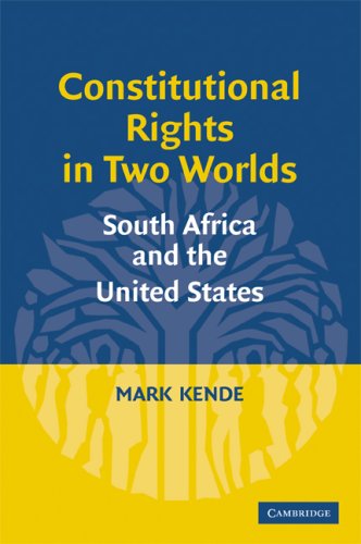 Constitutional Rights In Two Worlds South Africa And The United States Mark S Kende