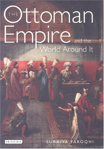 The Ottoman Empire And The World Around It Suraiya Faroqhi